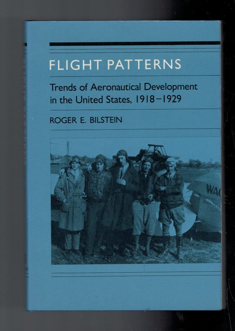Flight Patterns: Trends of Aeronautical Development in the United States, 19181929,Used