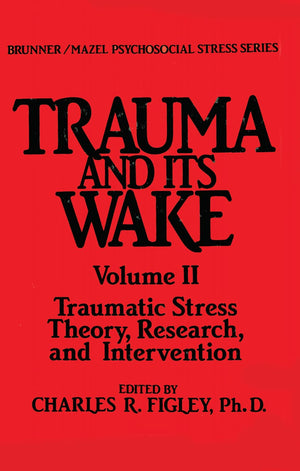 Trauma and Its Wake, Vol. 2: Traumatic Stress Theory, Research and Intervention (Brunner / Mazel Psychosocial Stress Series, No.,Used