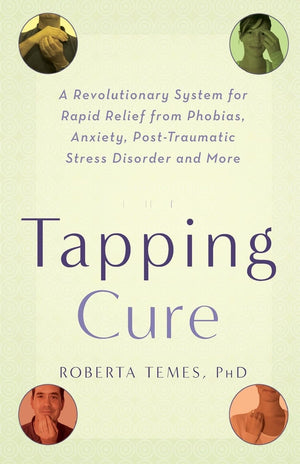 The Tapping Cure: A Revolutionary System for Rapid Relief from Phobias, Anxiety, PostTraumatic Stress Disorder and More,Used