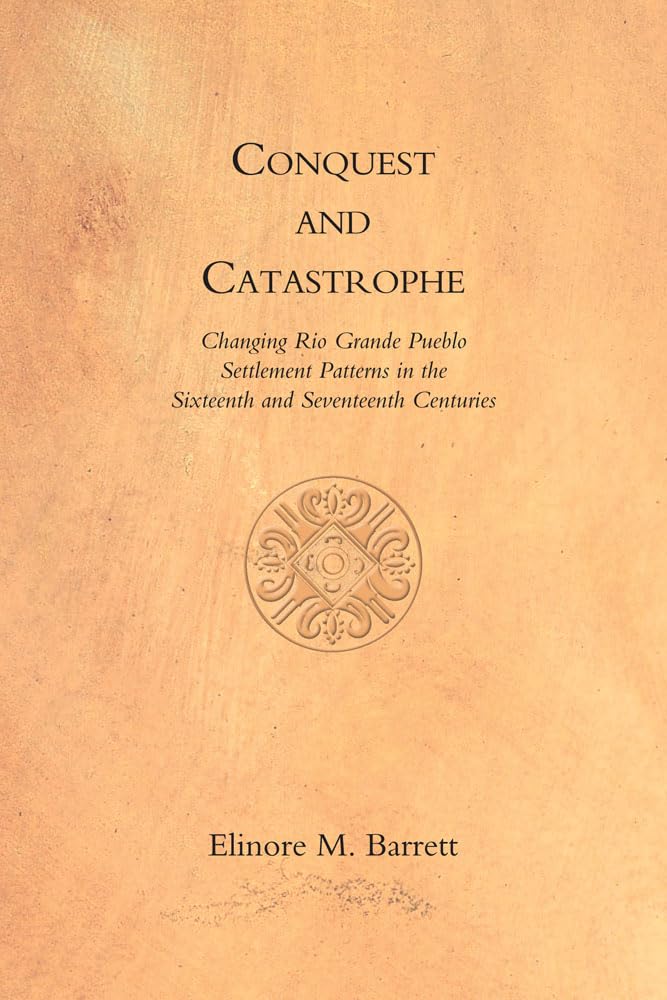Conquest and Catastrophe: Changing Rio Grande Pueblo Settlement Patterns in the Sixteenth and Seventeenth Centuries,Used