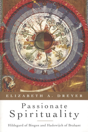 Passionate Spirituality: Hildegard Of Bingen And Hadewijch Of Brabant,New