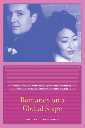Romance On A Global Stage: Pen Pals, Virtual Ethnography, And Mail Order Marriages,New