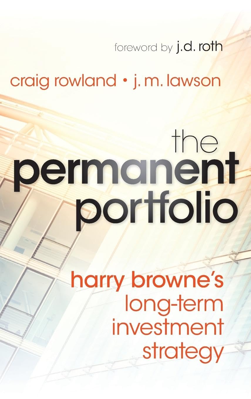 The Permanent Portfolio: Harry Browne s LongTerm Investment Strategy