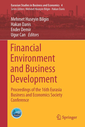 Financial Environment and Business Development: Proceedings of the 16th Eurasia Business and Economics Society Conference (Euras,Used