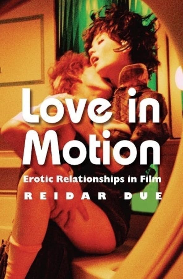 Love in Motion: Erotic Relationships in Film,Used