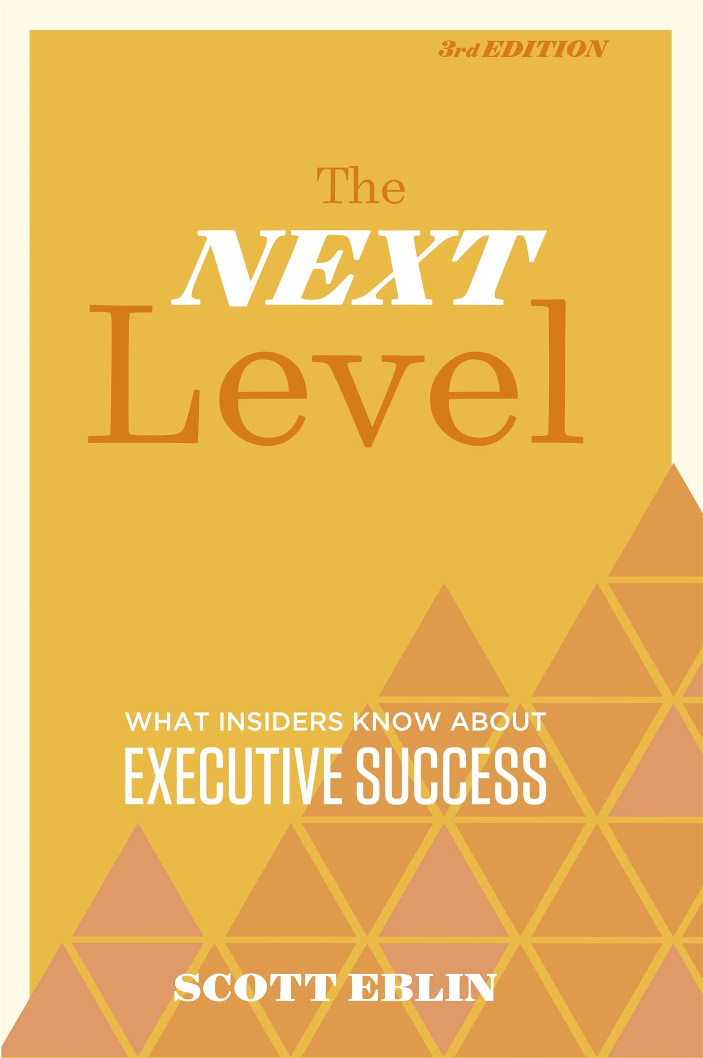 The Next Level, 3rd Edition: What Insiders Know About Executive Success,Used