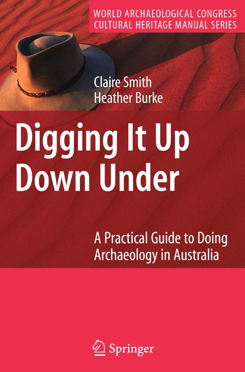 Digging It Up Down Under: A Practical Guide to Doing Archaeology in Australia (World Archaeological Congress Cultural Heritage M,New