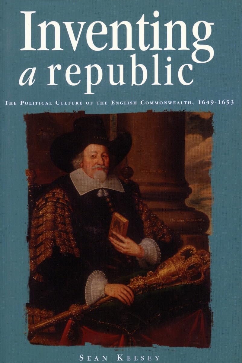 Inventing a Republic: The Political Culture of the English Commonwealth, 16491653 (Politics, Culture, and Society in Early Mode,Used