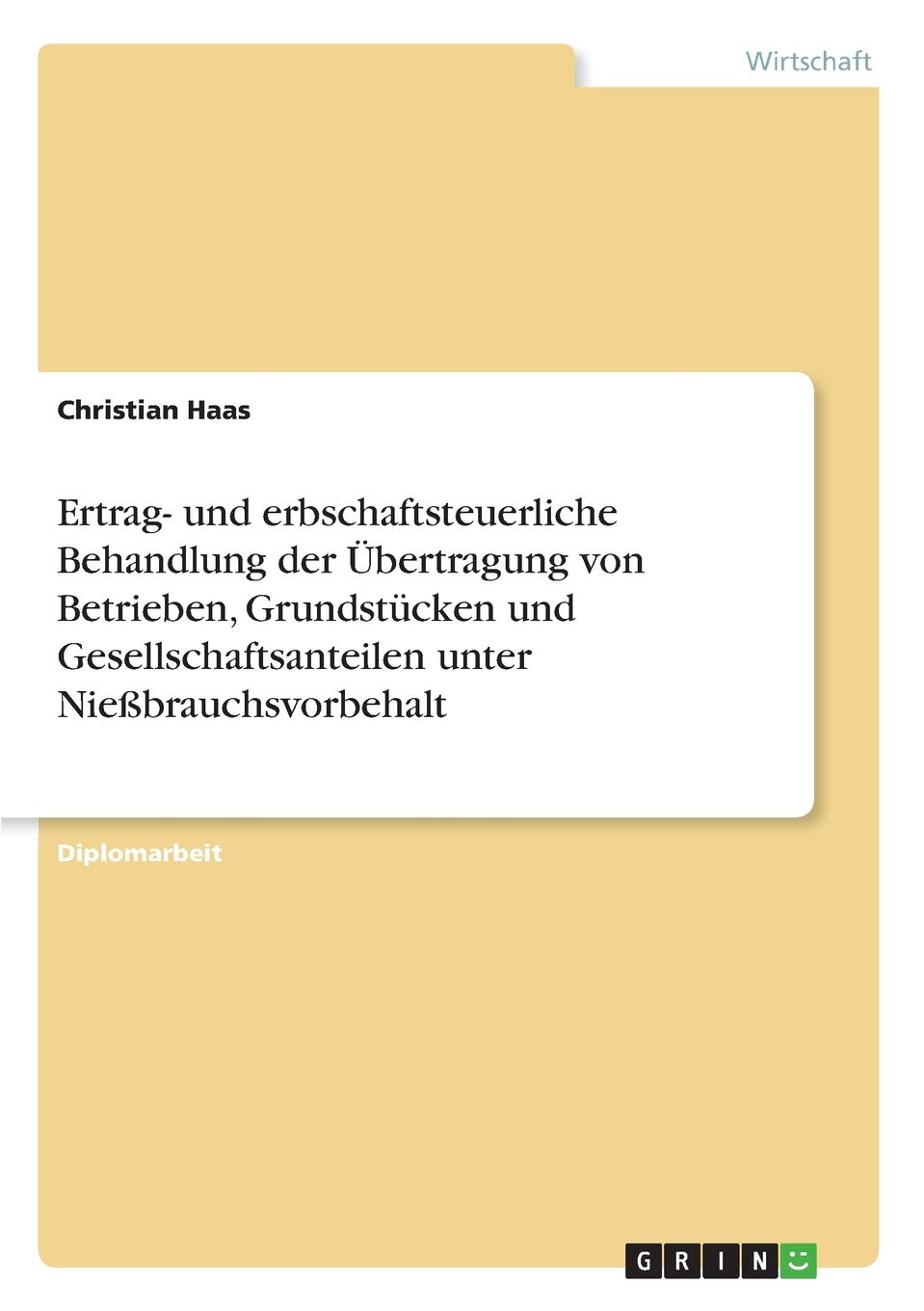Ertrag und erbschaftsteuerliche Behandlung der bertragung von Betrieben, Grundstcken und Gesellschaftsanteilen unter Niebrauchs,Used
