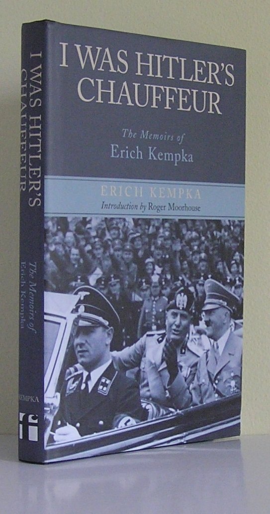I Was Hitler's Chauffeur: The Memoir of Erich Kempka,New