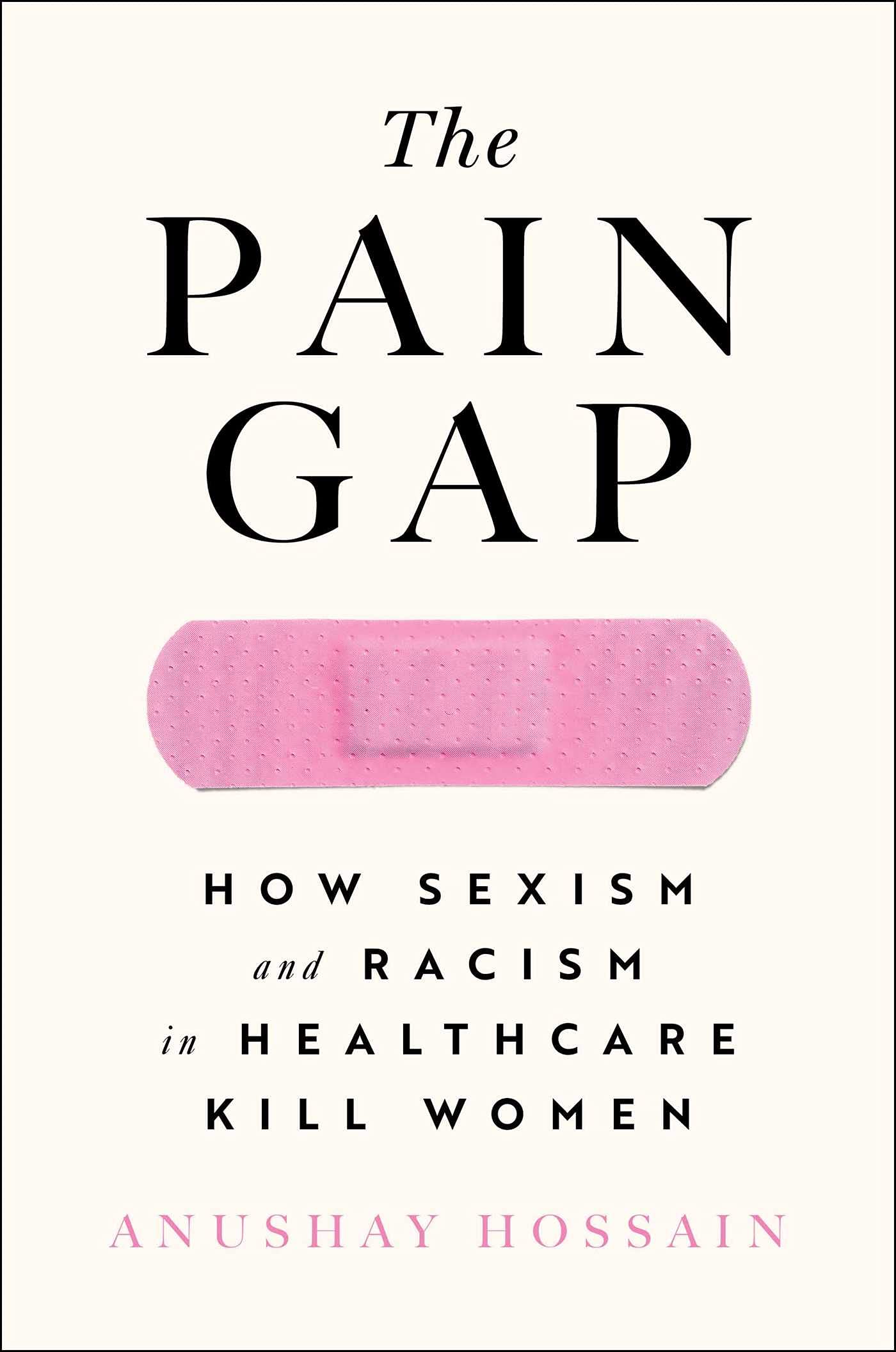 The Pain Gap: How Sexism and Racism in Healthcare Kill Women,Used