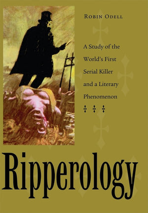 Ripperology: A Study of the World's First Serial Killer and a Literary Phenomenon (True Crime History),Used