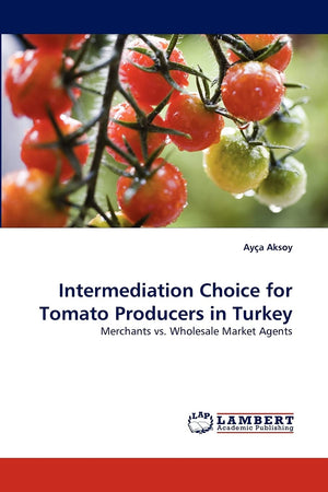 Intermediation Choice for Tomato Producers in Turkey: Merchants vs. Wholesale Market Agents,Used