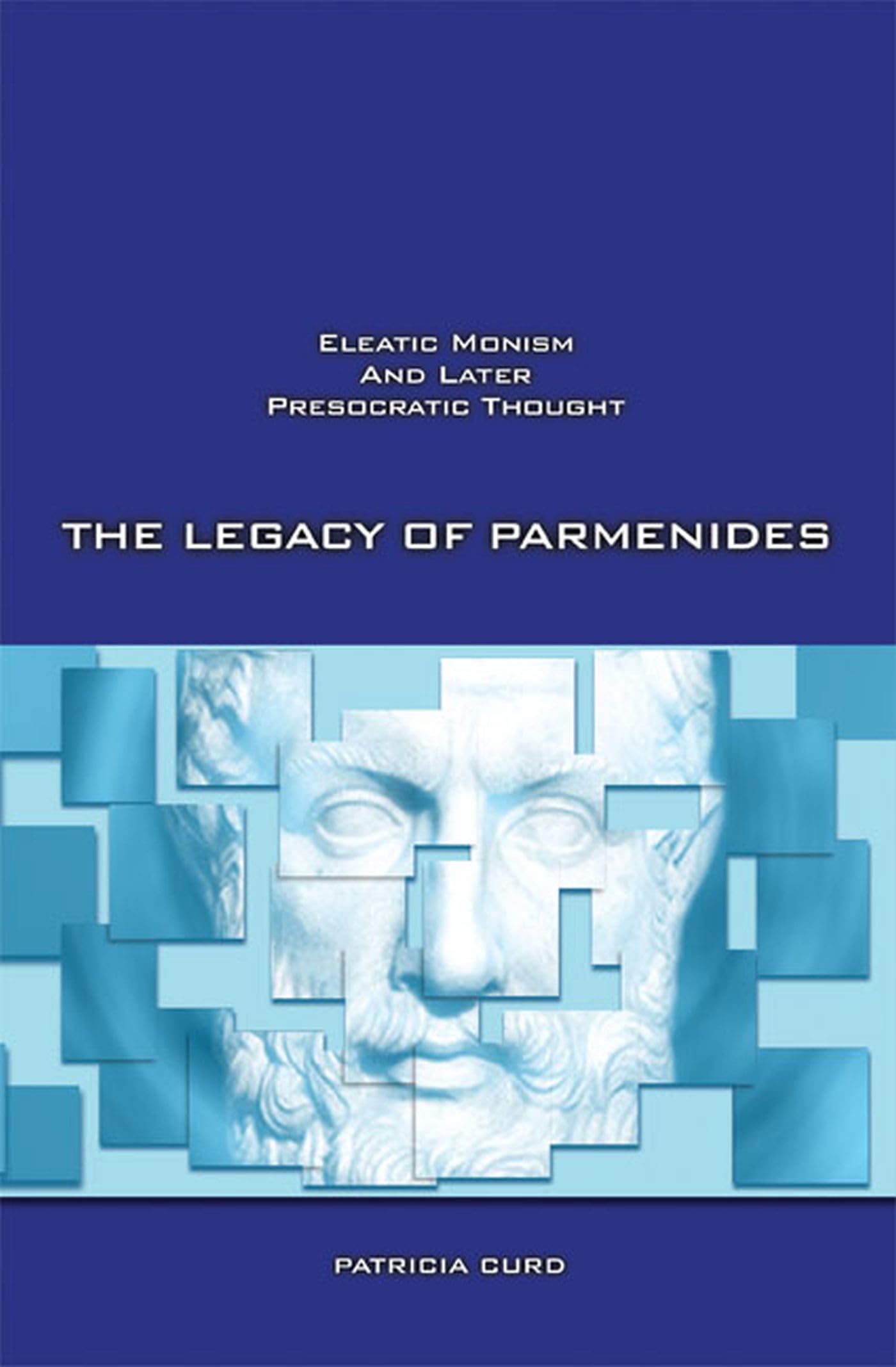 The Legacy of Parmenides: Eleatic Monism and Later Presocratic Thought,Used