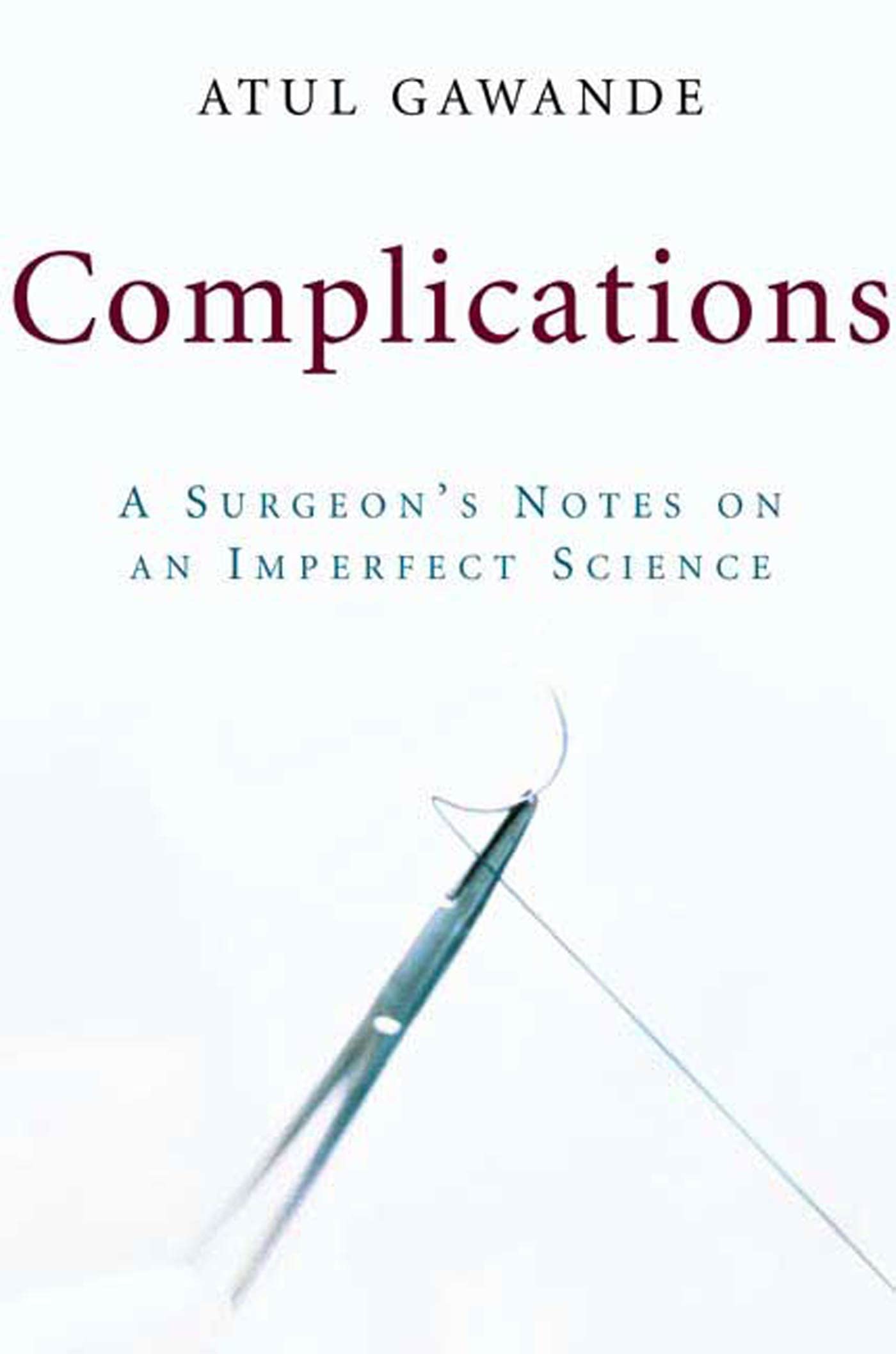Complications: A Surgeon'S Notes On An Imperfect Science