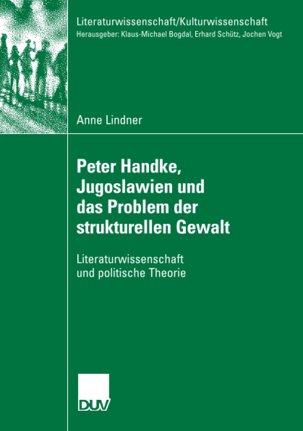 Peter Handke, Jugoslawien und das Problem der strukturellen Gewalt: Literaturwissenschaft und politische Theorie (Literaturwisse,Used