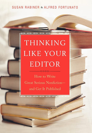 Thinking Like Your Editor: How to Write Great Serious Nonfictionand Get it Published,New