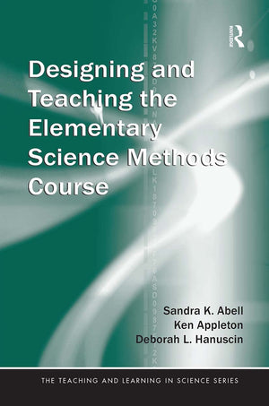 Designing And Teaching The Elementary Science Methods Course (Teaching And Learning In Science Series),Used