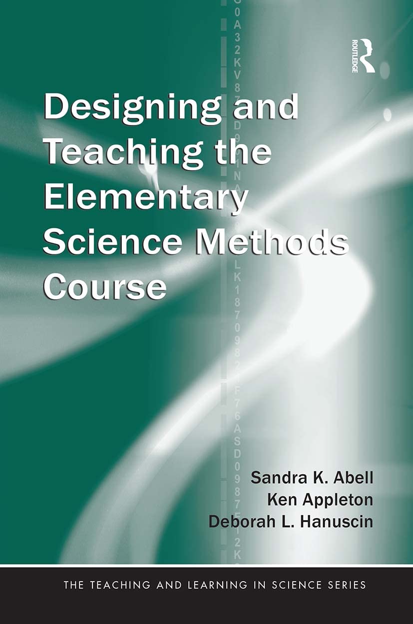 Designing And Teaching The Elementary Science Methods Course (Teaching And Learning In Science Series),Used