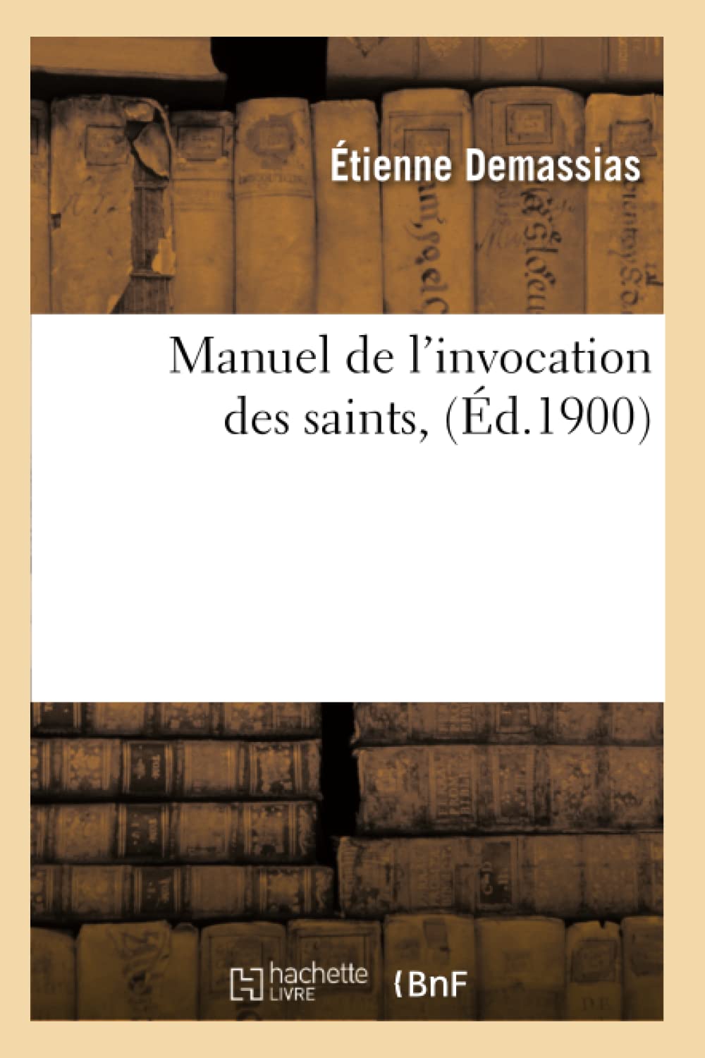 Manuel de l'Invocation Des Saints, (d.1900) (Religion) (French Edition),Used