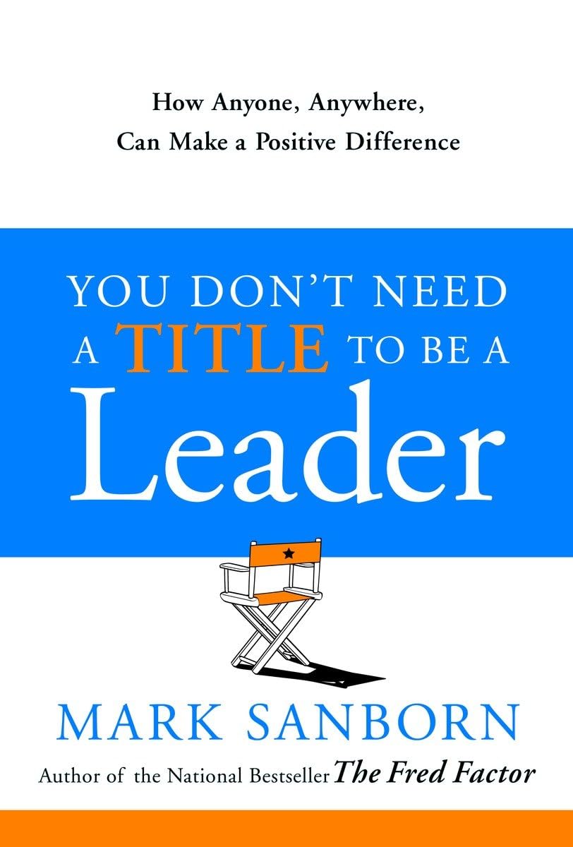 You Don'T Need A Title To Be A Leader: How Anyone, Anywhere, Can Make A Positive Difference-used