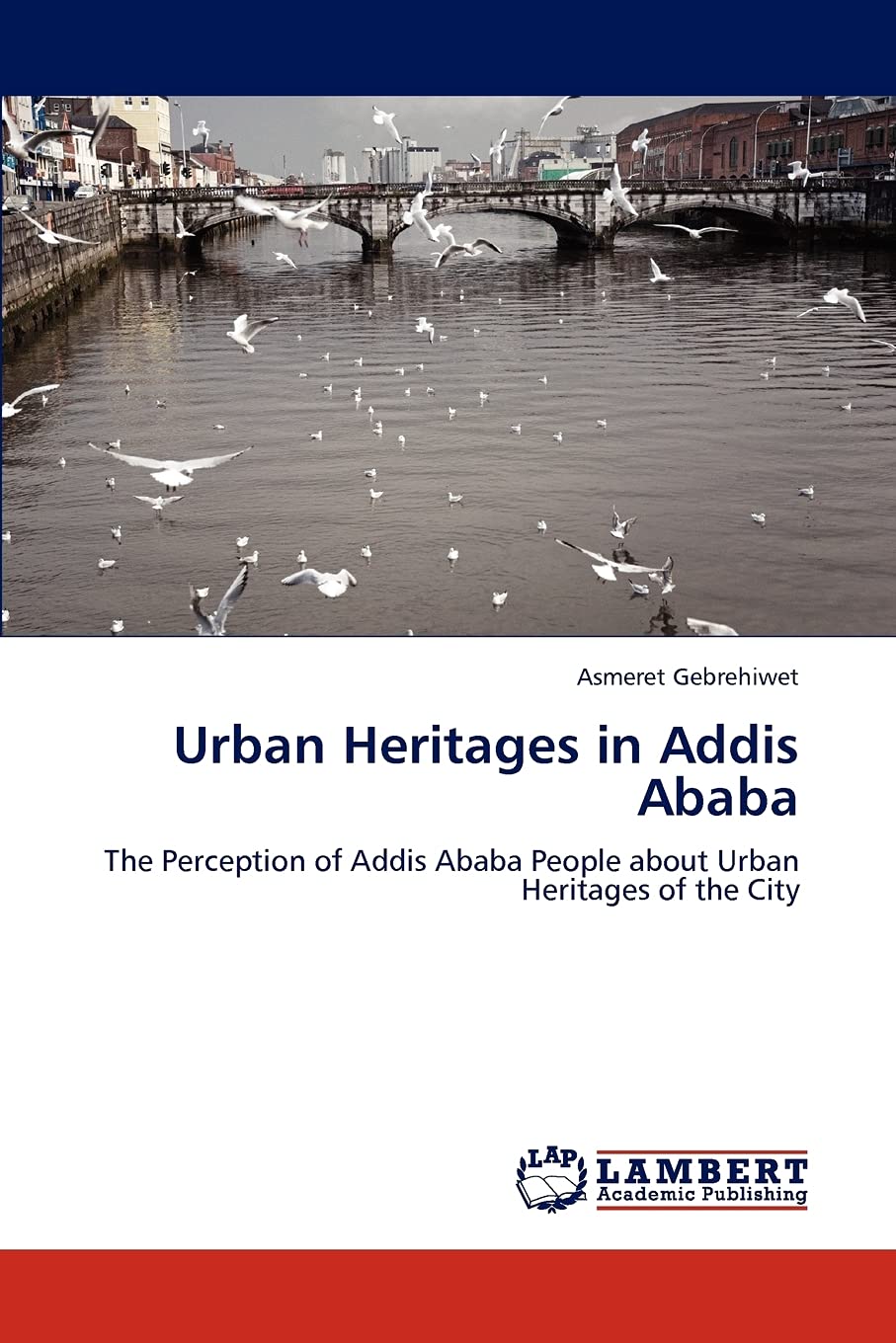 Urban Heritages in Addis Ababa: The Perception of Addis Ababa People about Urban Heritages of the City,Used