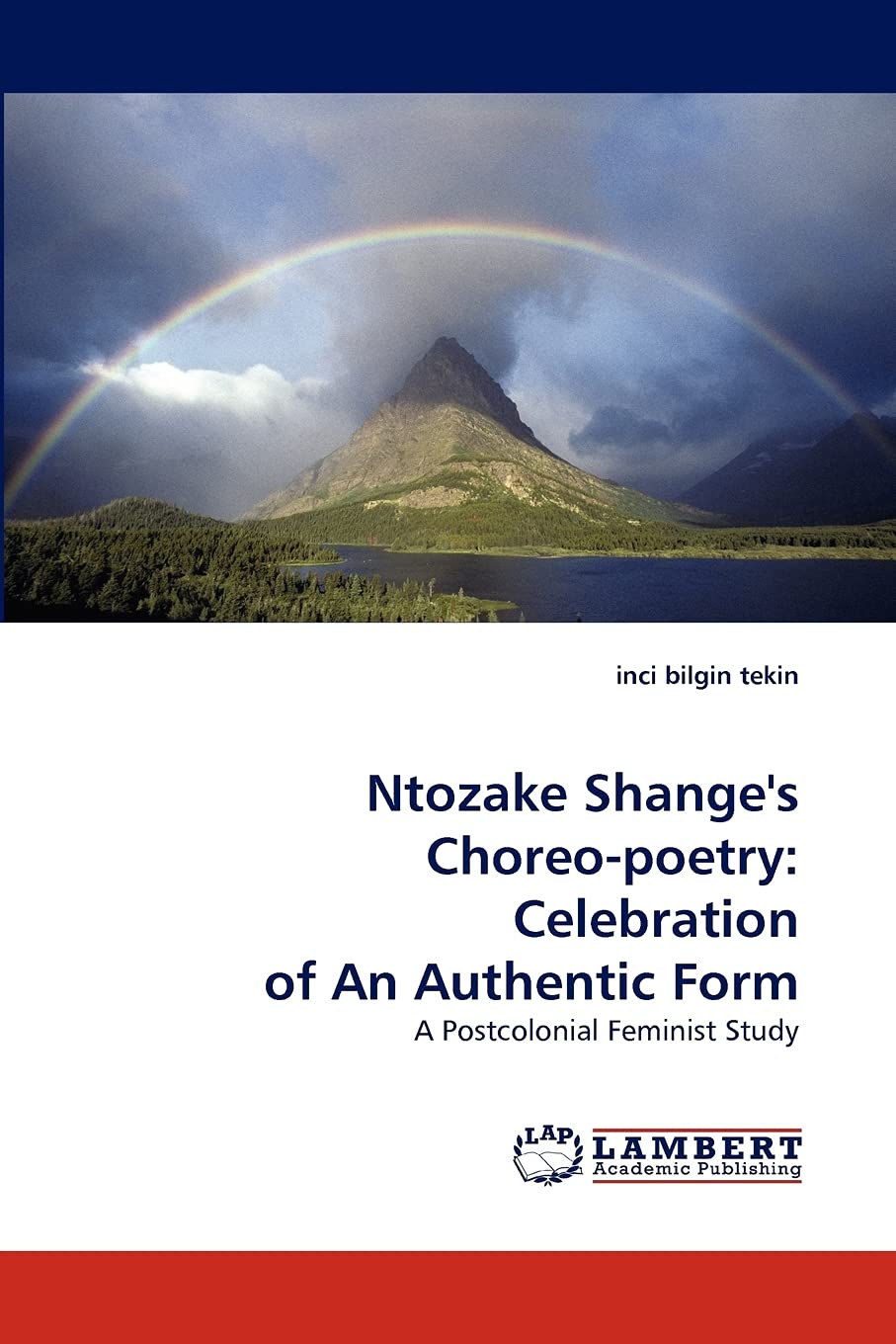 Ntozake Shange's Choreopoetry: Celebration of An Authentic Form: A Postcolonial Feminist Study,Used