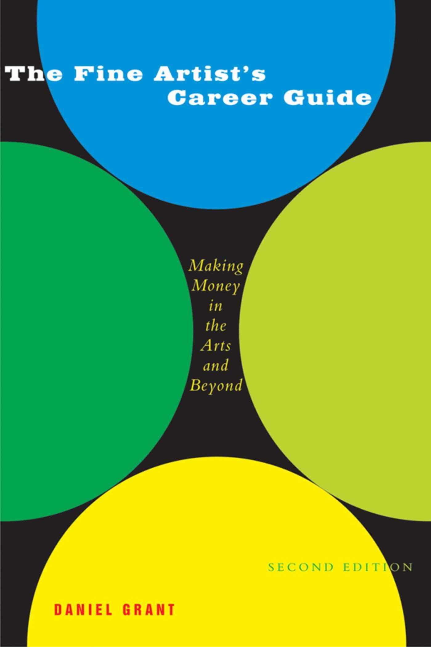 The Fine Artist's Career Guide, 2nd Edition: Making Money in the Arts and Beyond,New