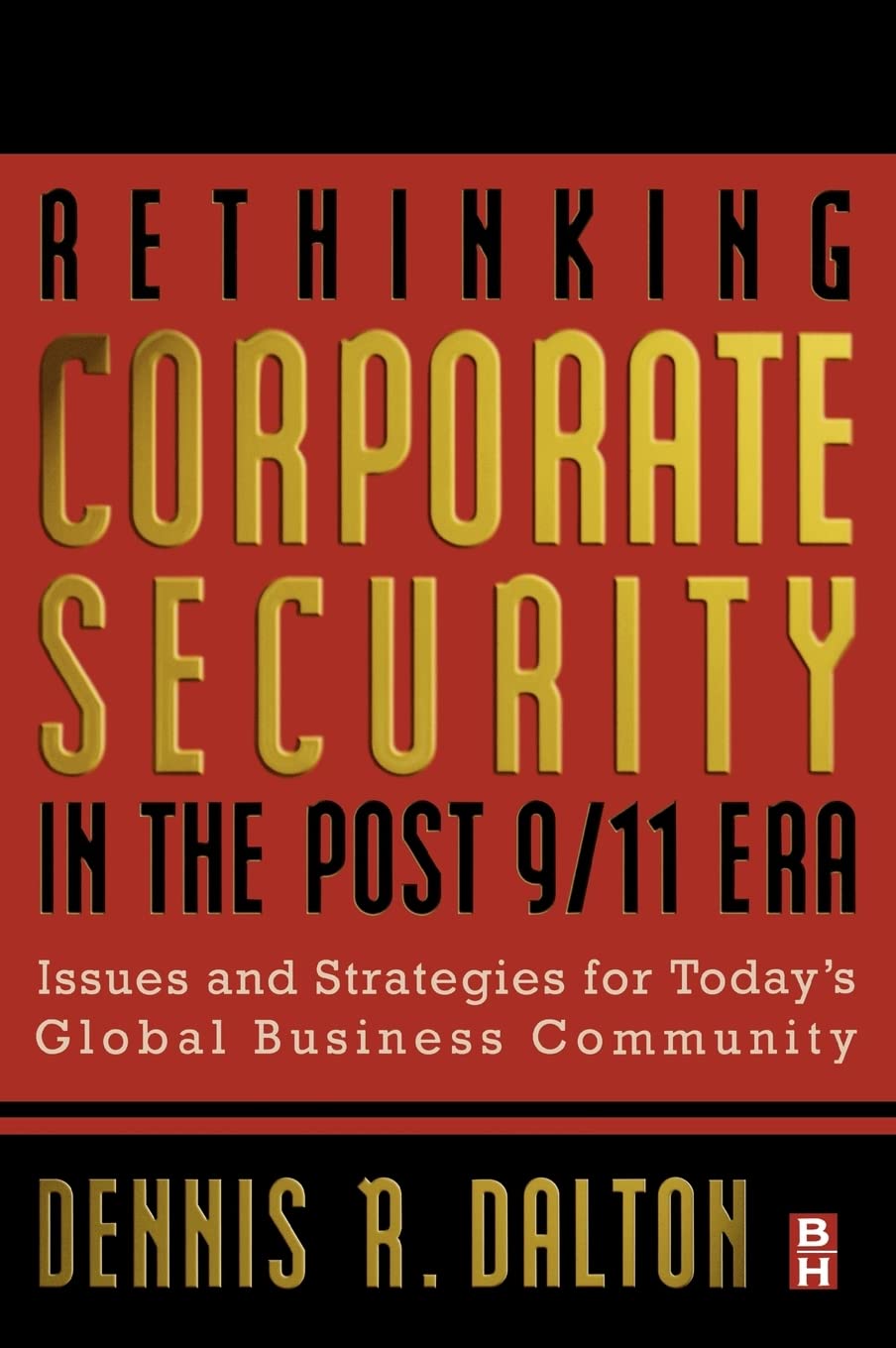Rethinking Corporate Security in the Post9/11 Era: Issues and Strategies for Today's Global Business Community,Used
