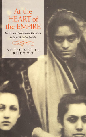 At The Heart Of The Empire: Indians And The Colonial Encounter In Latevictorian Britain,New