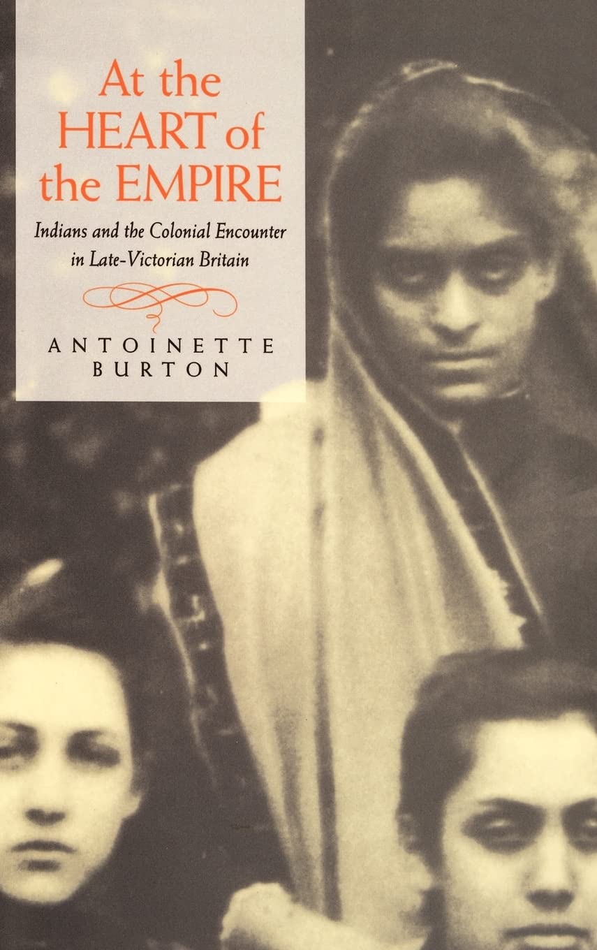 At The Heart Of The Empire: Indians And The Colonial Encounter In Latevictorian Britain,New