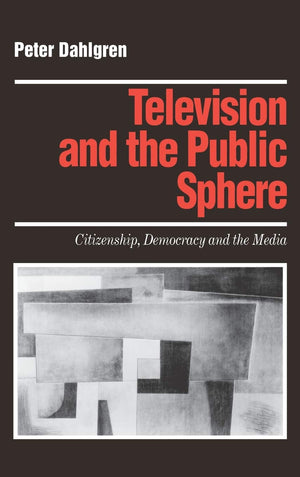 Television And The Public Sphere: Citizenship, Democracy And The Media (Media Culture & Society Series),Used