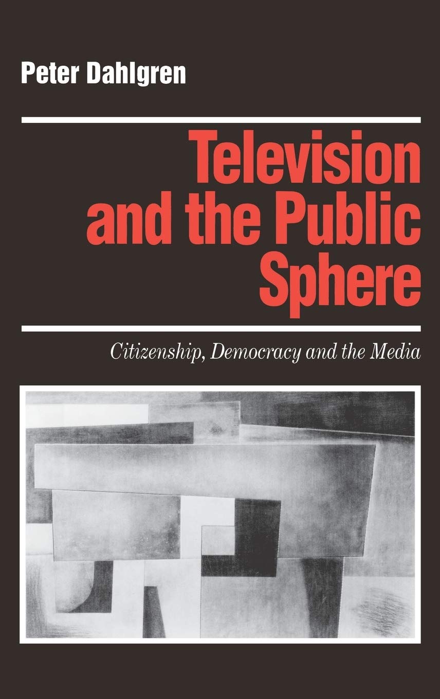 Television And The Public Sphere: Citizenship, Democracy And The Media (Media Culture & Society Series),Used