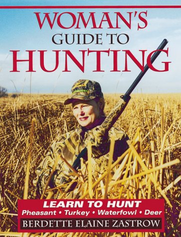 Woman's Guide to Hunting: Learn to Hunt Pheasant, Turkey, Waterfowl, Deer,Used