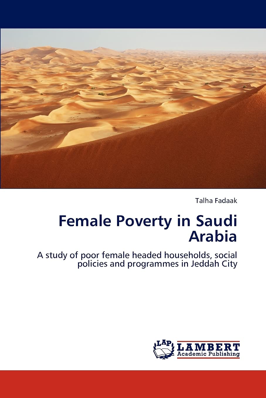 Female Poverty in Saudi Arabia: A study of poor female headed households, social policies and programmes in Jeddah City,Used
