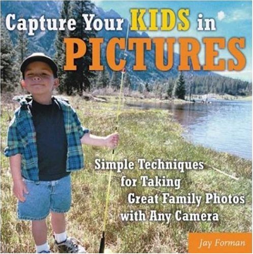 Capture Your Kids in Pictures: Simple Techniques for Taking Great Family Photos with Any Camera,Used