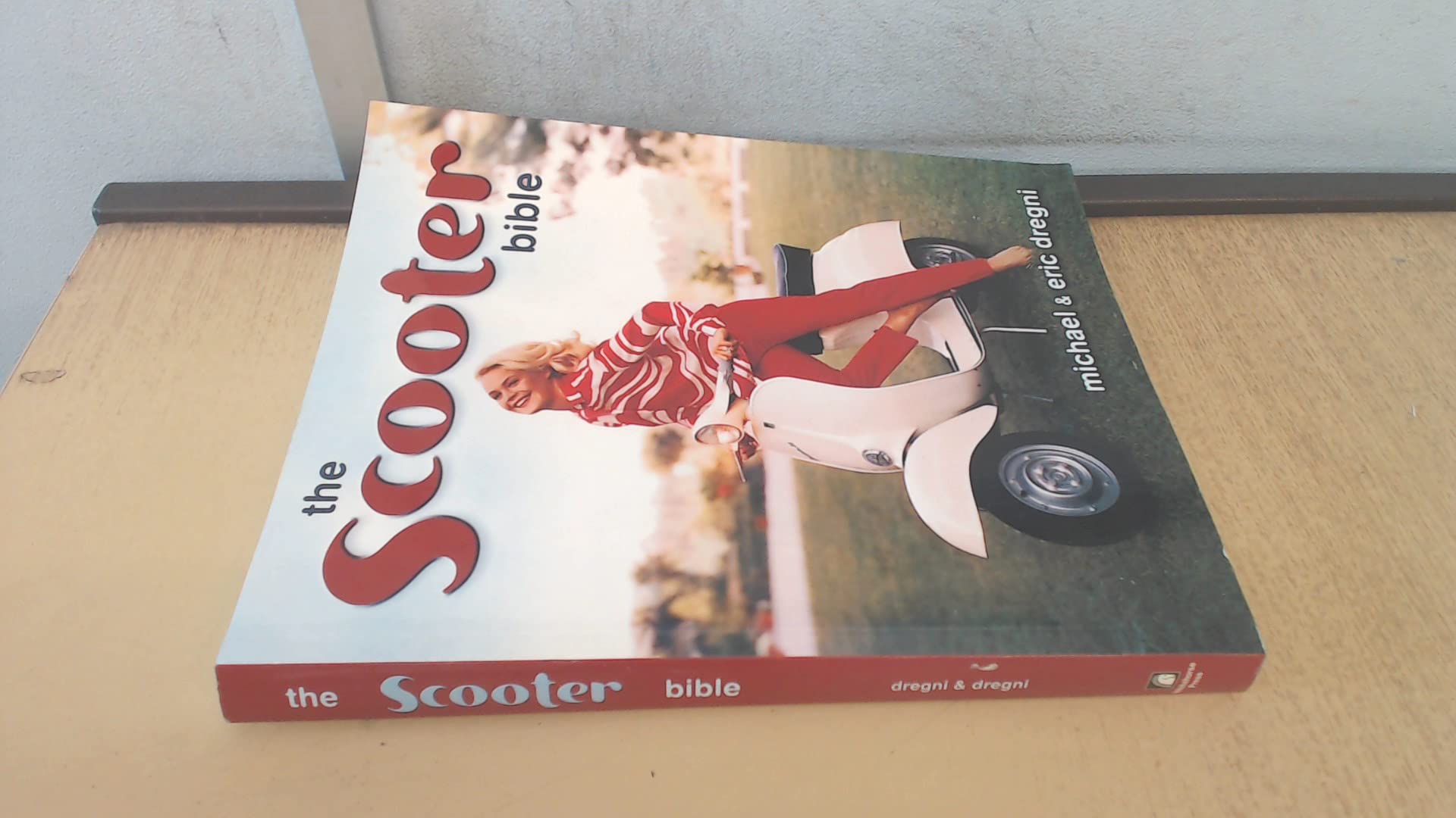 The Scooter Bible: From Cushman to Vespa, the Ultimate History And Buyer's Guide,New