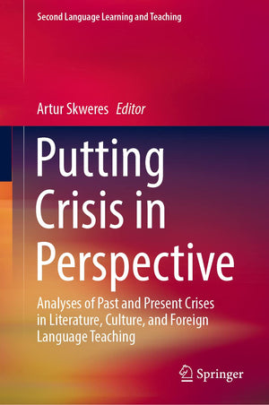Putting Crisis in Perspective: Analyses of Past and Present Crises in Literature, Culture, and Foreign Language Teaching (Second,Used