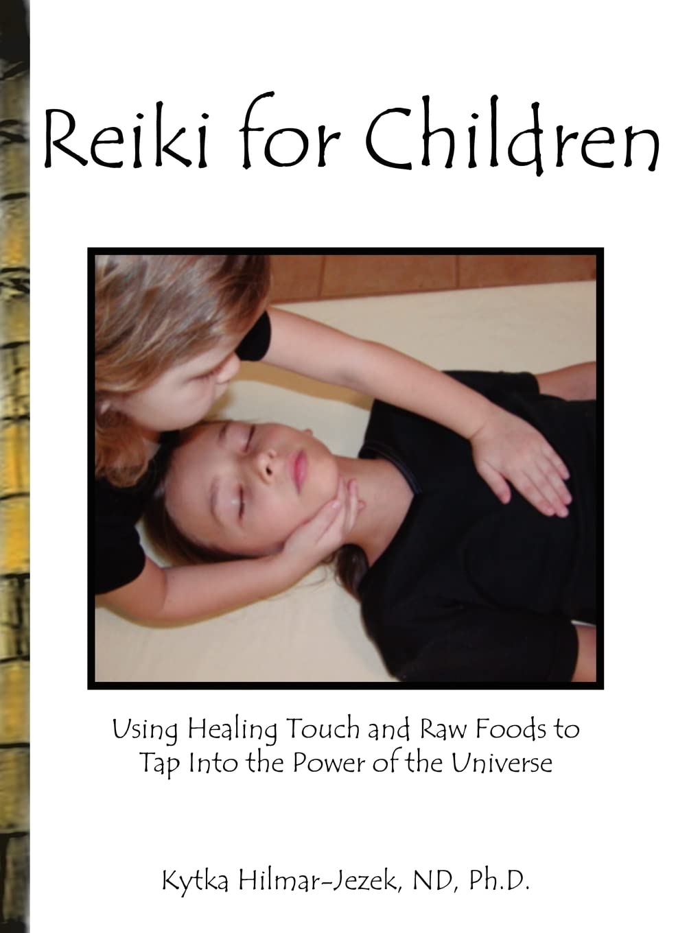 Reiki for Children: Using Healing Touch and Raw Foods to Tap Into the Power of the Universe,New