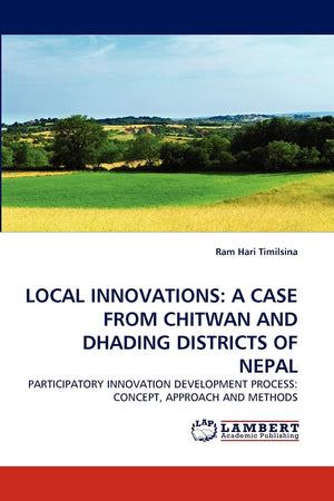 LOCAL INNOVATIONS: A CASE FROM CHITWAN AND DHADING DISTRICTS OF NEPAL: PARTICIPATORY INNOVATION DEVELOPMENT PROCESS: CONCEPT, AP,Used
