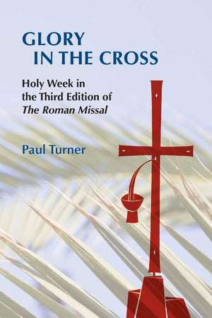 Glory In The Cross: Holy Week In The Third Edition Of The Roman Missal,Used