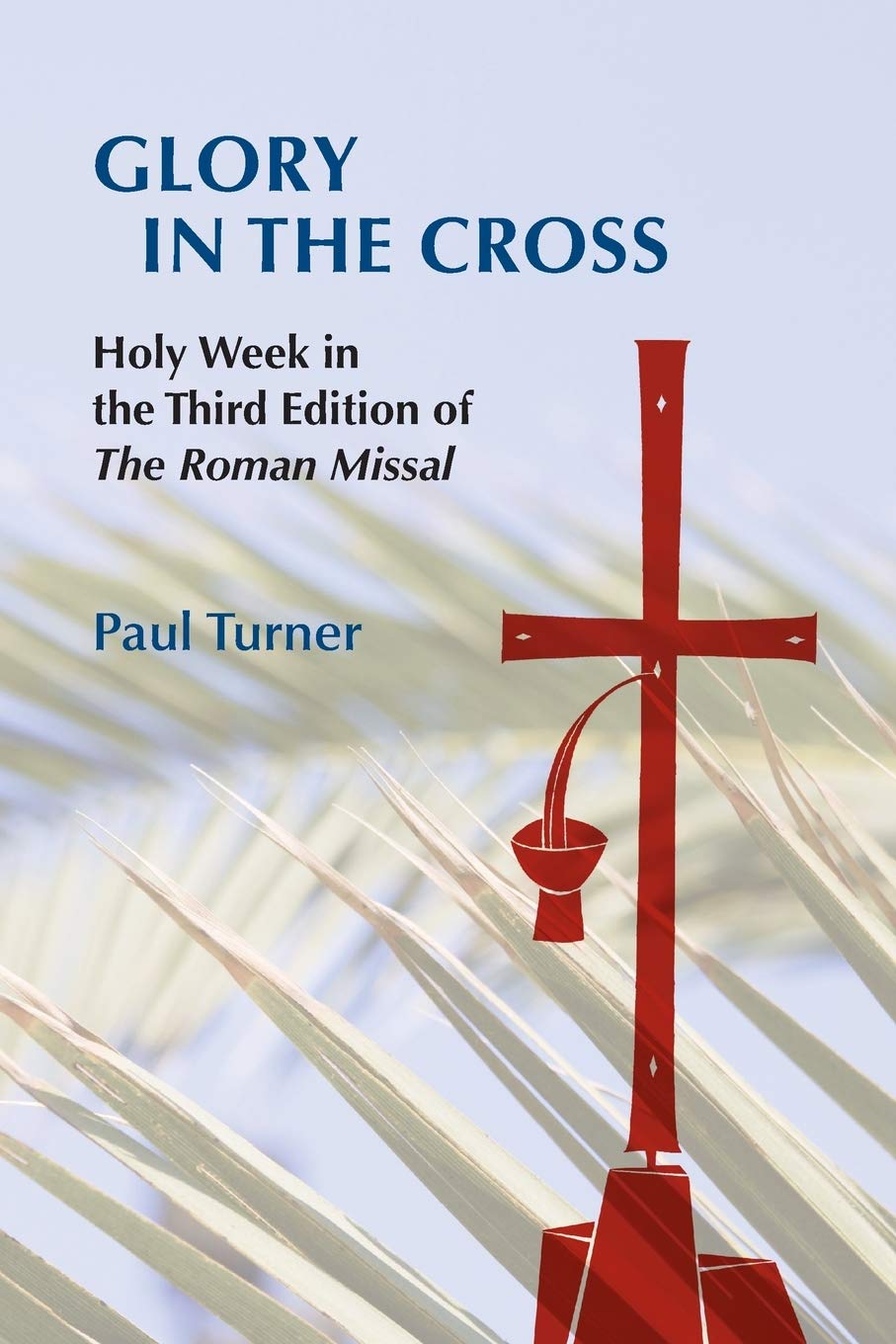 Glory In The Cross: Holy Week In The Third Edition Of The Roman Missal,Used