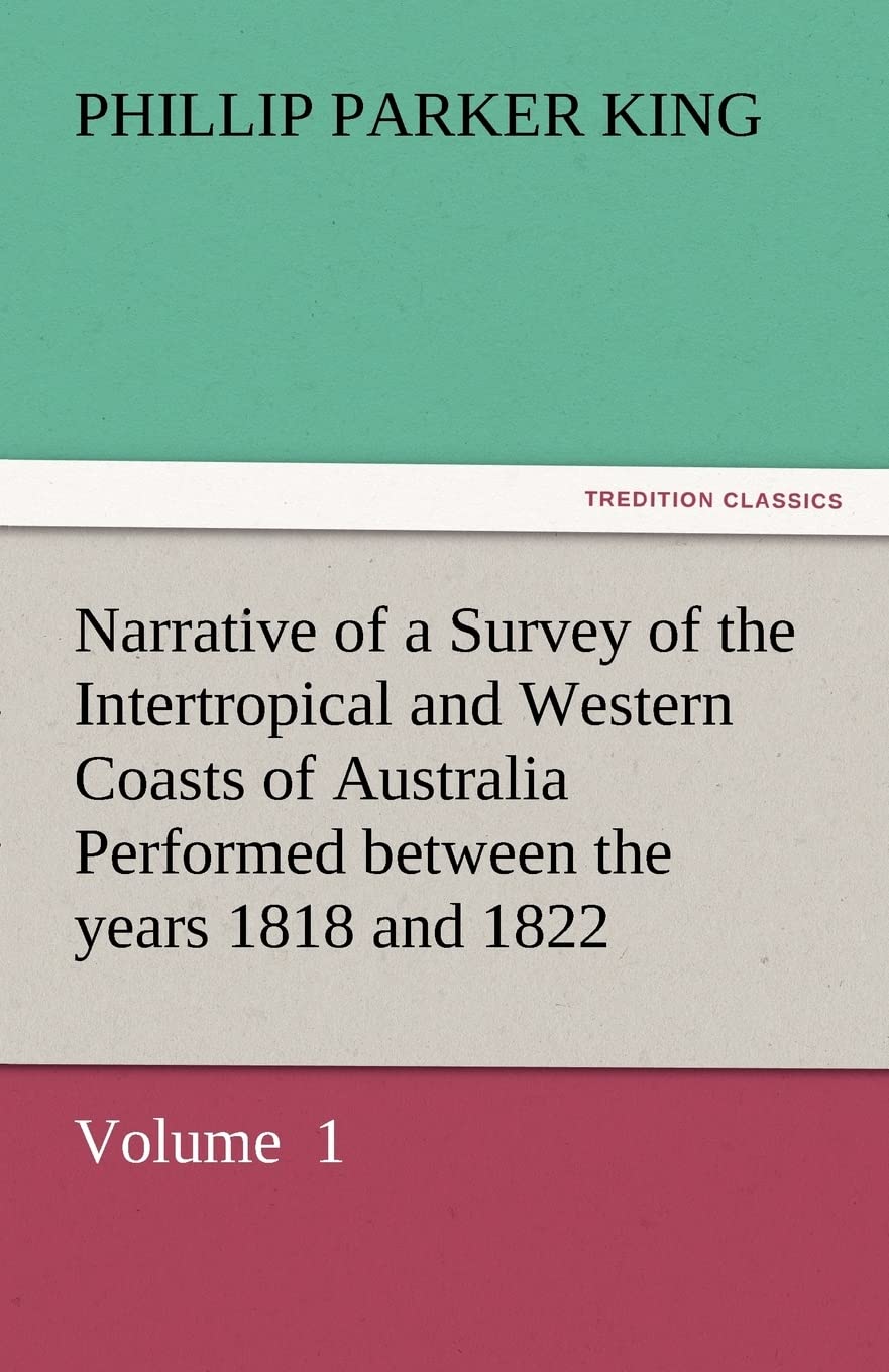 Narrative of a Survey of the Intertropical and Western Coasts of Australia Performed Between the Years 1818 and 1822,Used