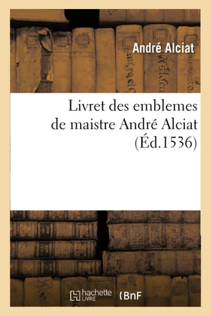 Livret Des Emblemes De Maistre Andr Alciat (D.1536) (Histoire) (French Edition),New