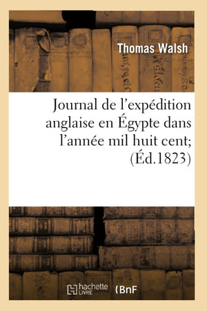 Journal De L'Expdition Anglaise En Gypte Dans L'Anne Mil Huit Cent (D.1823) (Histoire) (French Edition),New
