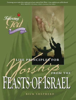 Life Principles For Worship From The Feasts Of Israel (Following God Discipleship Series),New