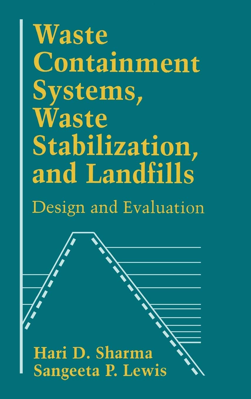Waste Containment Systems, Waste Stabilization, and Landfills: Design and Evaluation,New