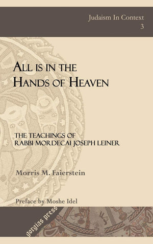 All Is in the Hands of Heaven: The Teachings of Rabbi Mordecai Joseph Leiner of Izbica (Revised Edition),Used
