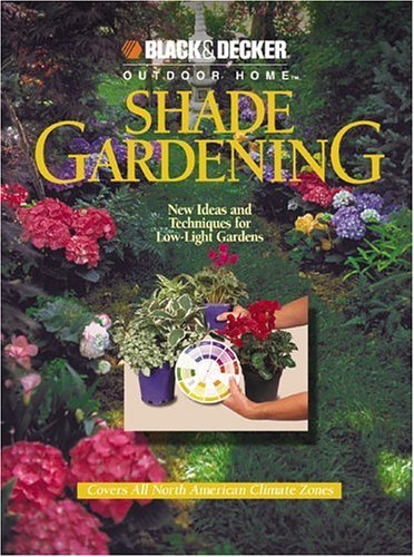 Shade Gardening: New Ideas and Techniques for LowLight Gardens (Black & Decker Outdoor Home),Used
