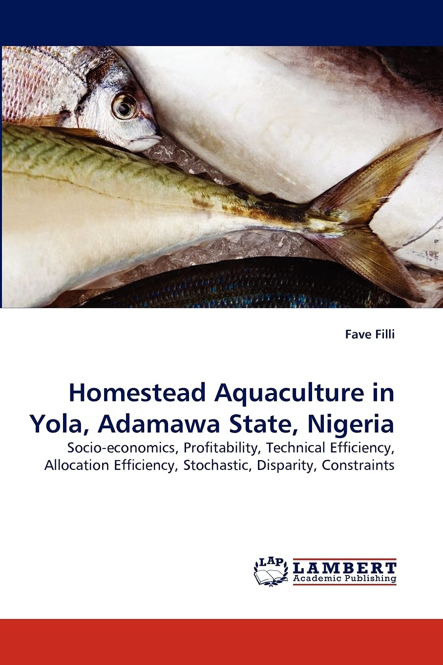 Homestead Aquaculture in Yola, Adamawa State, Nigeria: Socioeconomics, Profitability, Technical Efficiency, Allocation Efficien,Used
